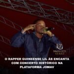 O RAPPER GUINEENSE LIL ÀS ENCANTA COM CONCERTO HISTÓRICO NA PLATAFORMA JOMAV
